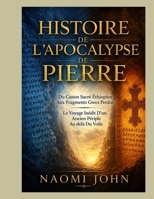 HISTOIRE DE L’APOCALYPSE DE PIERRE: Du Canon Sacré Éthiopien Aux Fragments Grecs Perdus Le Voyage Inédit D’un Ancien Périple Au delà Du Voile (French Edition) B0HHRSHJWC Book Cover