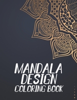 Mandala Design Coloring Book: Mind Soothing Coloring Activity Pages, Intricate Designs And Illustrations To Color For Adults B08HGZK8Q7 Book Cover
