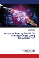 Adaptive Security Model for Healthcare data using Biomedical NLP 6205516128 Book Cover