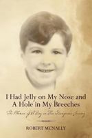I Had Jelly on My Nose and A Hole in My Breeches: The Memoir of A Boy on His Dangerous Journey 1475102410 Book Cover