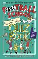 Football School: The Greatest Ever Quiz Book 1529506840 Book Cover