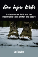 Come before Winter: Reflections on Faith and the Indomitable Spirit of Man and Nature 1639805133 Book Cover