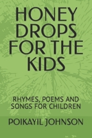 HONEY DROPS FOR THE KIDS: RHYMES, POEMS AND SONGS FOR CHILDREN B09NRB3YG9 Book Cover