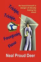 Trickle, Trickle, Fountain Flow: Suddenly, he found himself in danger of literally losing his mind! 1604814616 Book Cover