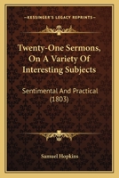 Twenty-One Sermons, on a Variety of Interesting Subjects, Sentimental and Practical 1165161435 Book Cover