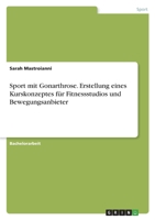 Sport mit Gonarthrose. Erstellung eines Kurskonzeptes f�r Fitnessstudios und Bewegungsanbieter 3346448932 Book Cover