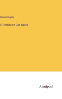 A Treatise on Gas-Works 3382101599 Book Cover