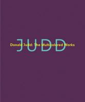 Donald Judd: The Multicolored Works 0300197659 Book Cover