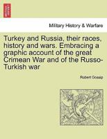 Turkey and Russia, their races, history and wars. Embracing a graphic account of the great Crimean War and of the Russo-Turkish war Vol. I. 1298023475 Book Cover