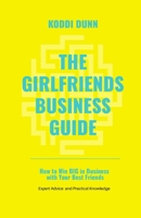 The Girlfriend’s Business Guide: How to Win BIG in Business with Your Best Friends! B08B325FXN Book Cover