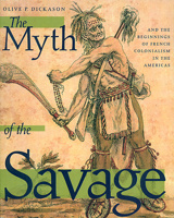 The Myth of the Savage and the Beginnings of French Colonialism in the Americas 0888642857 Book Cover