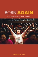Born Again: Evangelicalism in Korea 0824833759 Book Cover