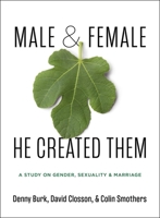 Male and Female He Created Them: A Study on Gender, Sexuality, & Marriage 1527109747 Book Cover