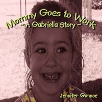 Mommy Goes to Work: A Gabriella Story 1438951116 Book Cover