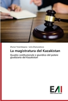 La magistratura del Kazakistan: Quadro costituzionale e giuridico del potere giudiziario del Kazakistan 6200831815 Book Cover
