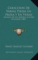 Coleccion De Varias Piezas En Prosa Y En Verso: Sacadas De Los Mejores Autores Espanoles (1805) 1168478669 Book Cover