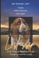 In Liebe loslassen – Eine 7-tägige Reise durch die Trauer um deinen Hund: Behutsame Trauerbegleitung von Dr. Michael Jost (German Edition) B0F92N3XNG Book Cover