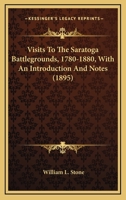 Visits To The Saratoga Battlegrounds, 1780-1880, With An Introduction And Notes 1015246001 Book Cover