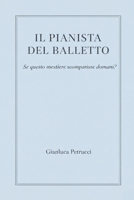 IL PIANISTA DEL BALLETTO - Se questo mestiere sparisse domani? (IL PIANISTA DEL BALLETTO – Trilogia) (Italian Edition) B0GPQB2DDG Book Cover