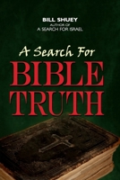 A Search for Bible Truth 1503157768 Book Cover