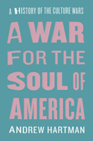 A War for the Soul of America: A History of the Culture Wars 022625450X Book Cover
