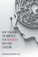 How to Navigate the Minefield That Is Dementia with Your Loved One 1098068505 Book Cover
