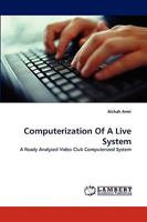 Computerization Of A Live System: A Ready Analysed Video Club Computerized System 3838342798 Book Cover
