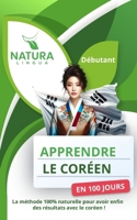 Apprendre le Coréen en 100 Jours: La méthode naturelle et intuitive pour maitriser le coréen rapidement (conçue pour les débutants). (French Edition) B0CTZFC7VR Book Cover