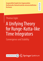 A Unifying Theory for Runge-Kutta-like Time Integrators: Convergence and Stability (Ausgewählte Kapitel der Angewandten Mathematik, Numerik und des wissenschaftlichen Rechnens) 365851714X Book Cover