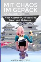 Mit Chaos im Gepäck um die halbe Welt: Nach Australien, Neuseeland, Japan und Südkorea 1543226353 Book Cover
