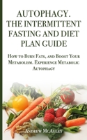 Autophagy the Intermittent Fasting and Diet Plan Guide : How to Burn Fats, and Boost Your Metabolism. Experience Methabolic Autophagy 1672712513 Book Cover