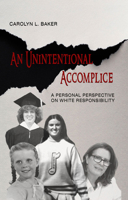 An Unintentional Accomplice: Furthering the Conversation on White Responsibility, A Personal Perspective 1940939232 Book Cover