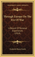 Through Europe on the Eve of War, a Record of Personal Experiences: Including, an Account of the First World Conference, of the Churches for International Peace 1165665964 Book Cover