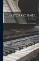 Pastor Gossner: His Life, Labours, and Persecutions 1016256353 Book Cover