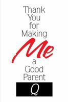 Thank You for Making Me a Good Parent 1543455360 Book Cover