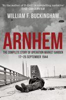 Arnhem: The Complete Story of Operation Market Garden 17-25 September 1944 1398101567 Book Cover