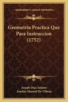 Geometria Practica Que Para Instruccion (1752) 1104753855 Book Cover