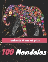 100 Mandalas Enfants 6 ans et plus: Livre de Coloriage pour Enfants | Anti-stress et Relaxant |100 Magnifiques Mandalas | Super Loisir Anti-stress ... Mandalas à Colorier Enfants B091N9NBLF Book Cover