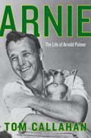 Arnie: The Life of Arnold Palmer 0062439723 Book Cover