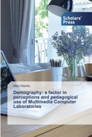 Demography: a factor in perceptions and pedagogical use of Multimedia Computer Laboratories 6138931998 Book Cover