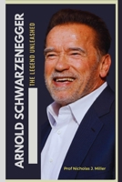 Arnold Schwarzenegger: The Legend Unleashed B0CFCVDJWP Book Cover