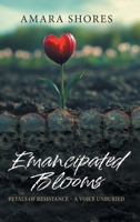 Emancipated Blooms: Petals of Resistance, A Voice Unburied 1038337372 Book Cover