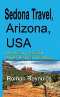 Sedona Travel, Arizona, USA: The History, Vacation Guide, Sedona Tour Book 1671513347 Book Cover