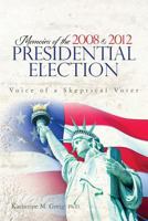 Memoirs of the 2008 and 2012 Presidential Election: The Voice of a Skeptical Voter 148202389X Book Cover