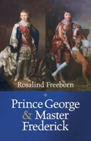 Prince George and Master Frederick: Royal Friends and Secret Brothers 1838259856 Book Cover