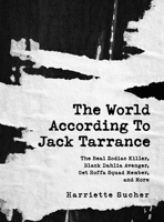 The World According to Jack Tarrance: The Real Zodiac Killer, Black Dahlia Avenger, Get Hoffa Squad Member, and More 1684741122 Book Cover