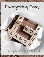 Everything Easy Large Crossword: Books Of Crossword Puzzles, Crosswords Fun Themed Word Searches, Puzzles to Sharpen Your Mind Themed Word Search Series, Brain Games for Every Day B08BDY61B9 Book Cover