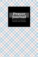 My Prayer Journal: A Guide To Prayer, Praise and Thanks: Plaid  design, Prayer Journal Gift, 6x9, Soft Cover, Matte Finish 1661858287 Book Cover