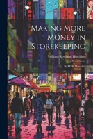 Making More Money in Storekeeping: By W. R. Hotchkin 114656922X Book Cover