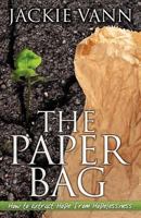 The Paper Bag: How to Extract Hope from Hopelessness 1478354836 Book Cover